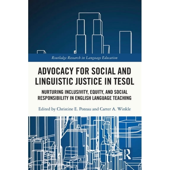 Routledge Research in Language Education Advocacy for Social and Linguistic Justice in TESOL: Nurturing Inclusivity, Equity, and Social Responsibility in English, (Paperback)