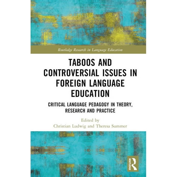 Routledge Research in Language Education Taboos and Controversial Issues in Foreign Language Education: Critical Language Pedagogy in Theory, Research and Practi, (Hardcover)