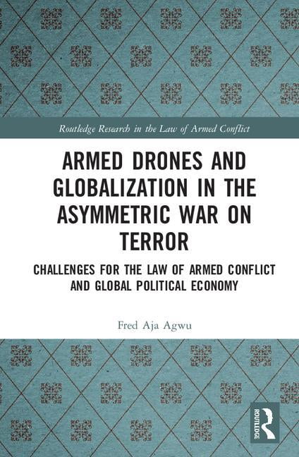 Routledge Research in the Law of Armed C Armed Drones and Globalization ...