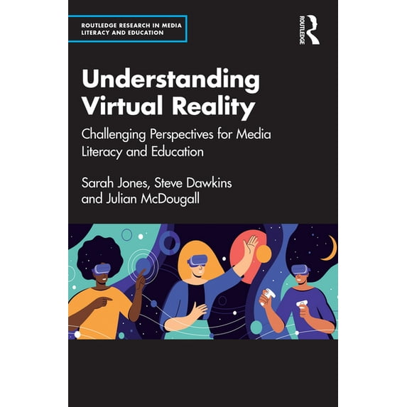 Routledge Research in Media Literacy and Understanding Virtual Reality: Challenging Perspectives for Media Literacy and Education, (Paperback)