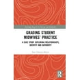 thumbnail image 1 of Routledge Research in Nursing and Midwif Grading Student Midwives' Practice: A Case Study Exploring Relationships, Identity and Authority, (Hardcover), 1 of 1