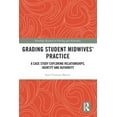 thumbnail image 1 of Routledge Research in Nursing and Midwif Grading Student Midwives' Practice: A Case Study Exploring Relationships, Identity and Authority, (Paperback), 1 of 1