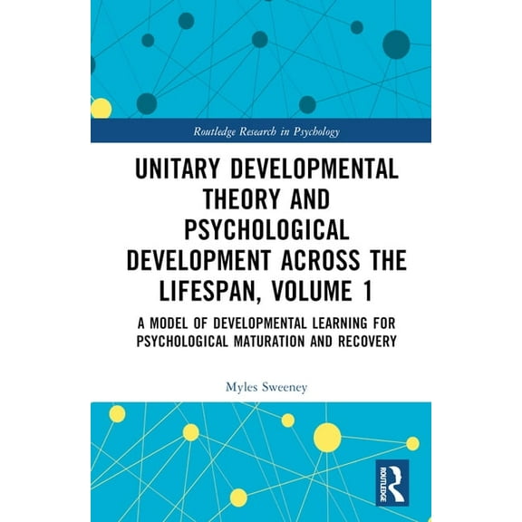Routledge Research in Psychology Unitary Developmental Theory and Psychological Development Across the Lifespan, Volume 1: A Model of Developmental Learn, (Hardcover)