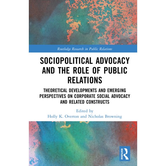 Routledge Research in Public Relations Sociopolitical Advocacy and the Role of Public Relations: Theoretical Developments and Emerging Perspectives on Corporat, (Hardcover)
