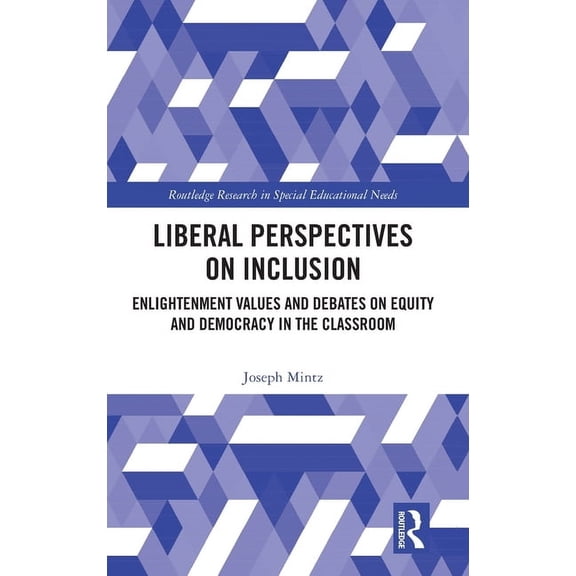 Routledge Research in Special Educationa Liberal Perspectives on Inclusion: Enlightenment Values and Debates on Equity and Democracy in the Classroom, (Hardcover)