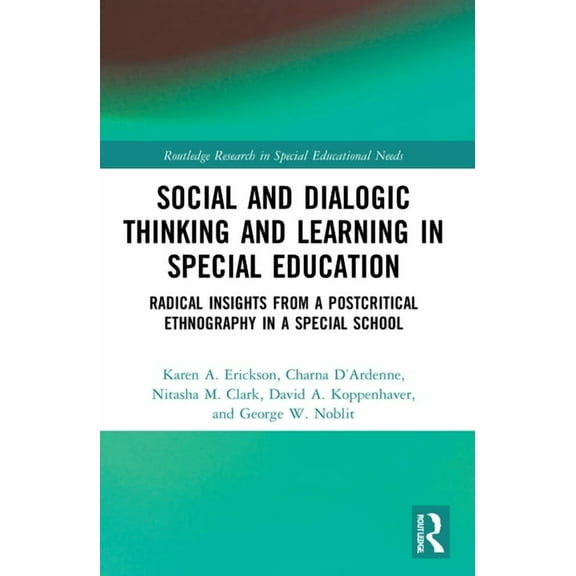 Routledge Research in Special Educational Needs: Social and Dialogic Thinking and Learning in Special Education: Radical Insights from a Post-Critical Ethnography in a Special School (Paperback)