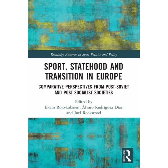Routledge Research in Sport Politics and Sport, Statehood and Transition in Europe: Comparative perspectives from post-Soviet and post-socialist societies, (Paperback)