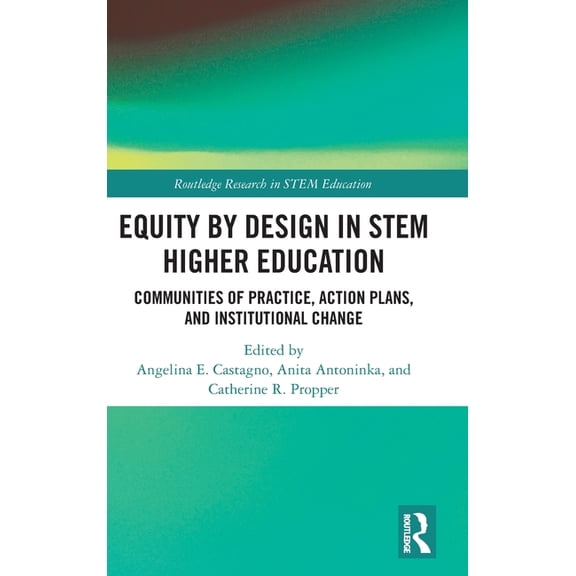 Routledge Research in Stem Education Equity by Design in Stem Higher Education: Communities of Practice, Action Plans, and Institutional Change, (Hardcover)