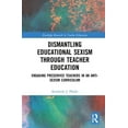 thumbnail image 1 of Routledge Research in Teacher Education Dismantling Educational Sexism through Teacher Education: Engaging Preservice Teachers in an Anti-Sexism Curriculum, (Hardcover), 1 of 1