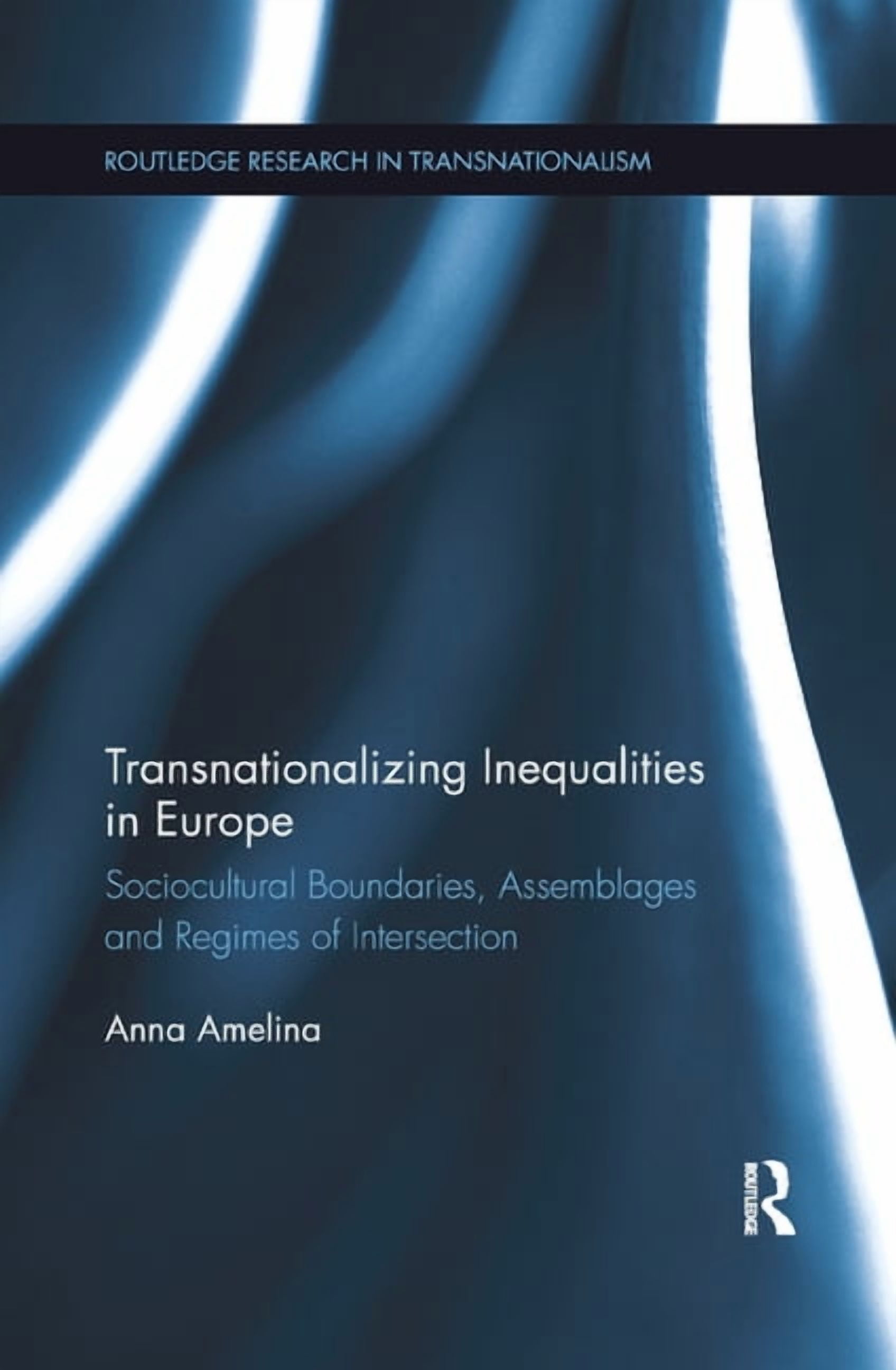 Routledge Research in Transnationalism Transnationalizing Inequalities in Europe: Sociocultural Boundaries, Assemblages and Regimes of Intersection, (Paperback)