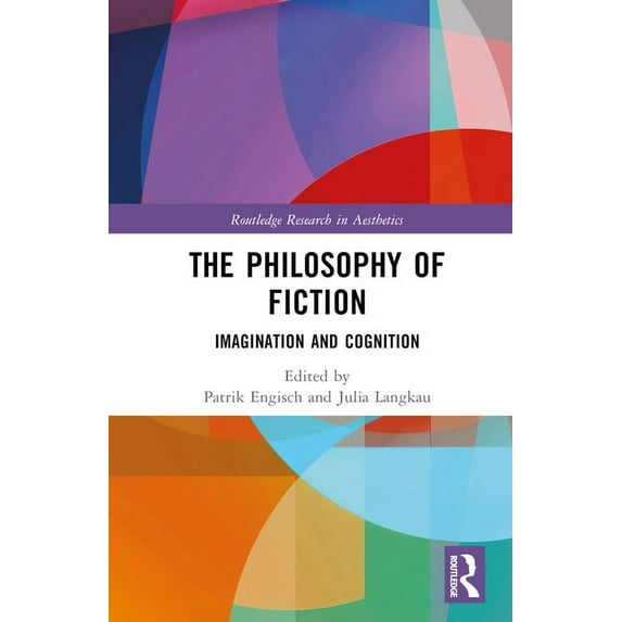 Routledge Research in Aesthetics The Philosophy of Fiction: Imagination and Cognition, (Hardcover)