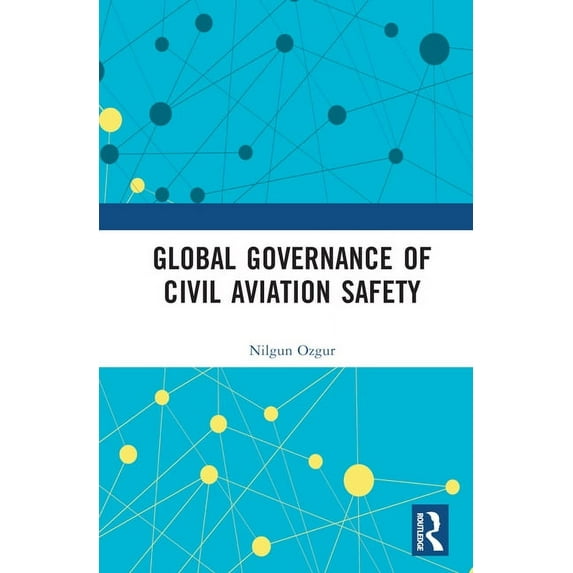 Routledge Research in Air and Space Law Global Governance of Civil Aviation Safety, (Hardcover)