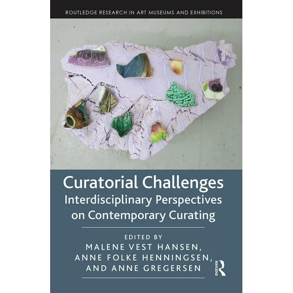 Routledge Research in Art Museums and Ex Curatorial Challenges: Interdisciplinary Perspectives on Contemporary Curating, (Paperback)