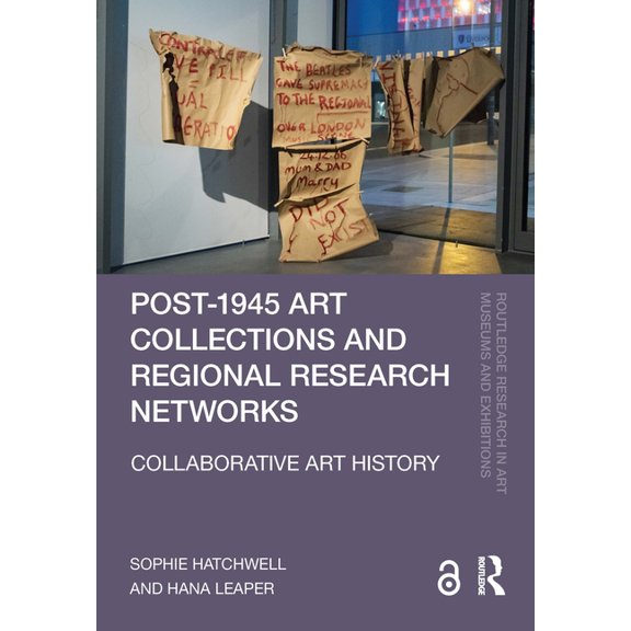 Routledge Research in Art Museums and Ex Post-1945 Art Collections and Regional Research Networks: Collaborative Art History, (Hardcover)