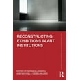 thumbnail image 1 of Routledge Research in Art Museums and Ex Reconstructing Exhibitions in Art Institutions, (Paperback), 1 of 1