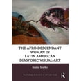 thumbnail image 1 of Routledge Research in Art and Race The Afro-Descendant Woman in Latin American Diasporic Visual Art, (Hardcover), 1 of 1