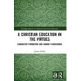 thumbnail image 1 of Routledge Research in Character and Virt A Christian Education in the Virtues: Character Formation and Human Flourishing, (Paperback), 1 of 1
