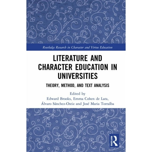 Routledge Research in Character and Virt Literature and Character Education in Universities: Theory, Method, and Text Analysis, (Hardcover)