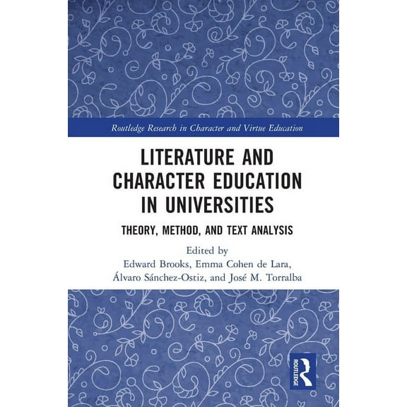 Routledge Research in Character and Virt Literature and Character Education in Universities: Theory, Method, and Text Analysis, (Paperback)