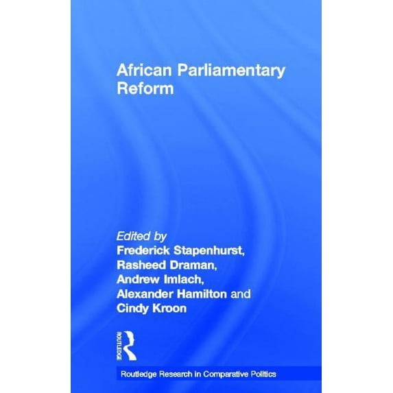 Routledge Research in Comparative Politi African Parliamentary Reform, Book 42, (Hardcover)
