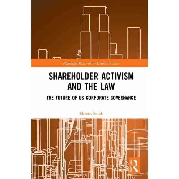 Routledge Research in Corporate Law Shareholder Activism and the Law: The Future of US Corporate Governance, (Hardcover)