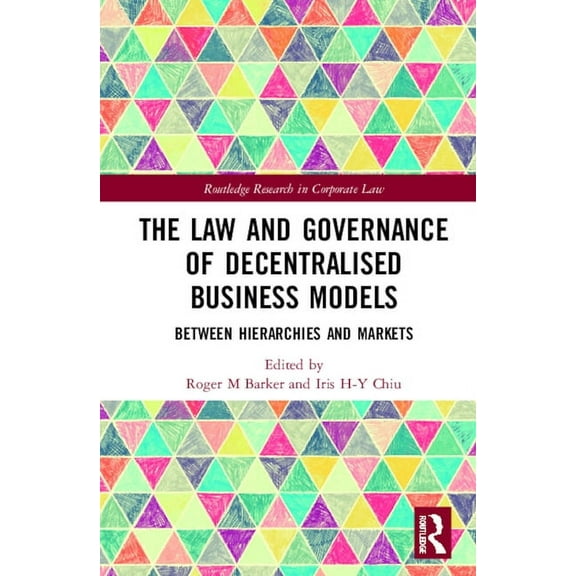 Routledge Research in Corporate Law The Law and Governance of Decentralised Business Models: Between Hierarchies and Markets, (Hardcover)