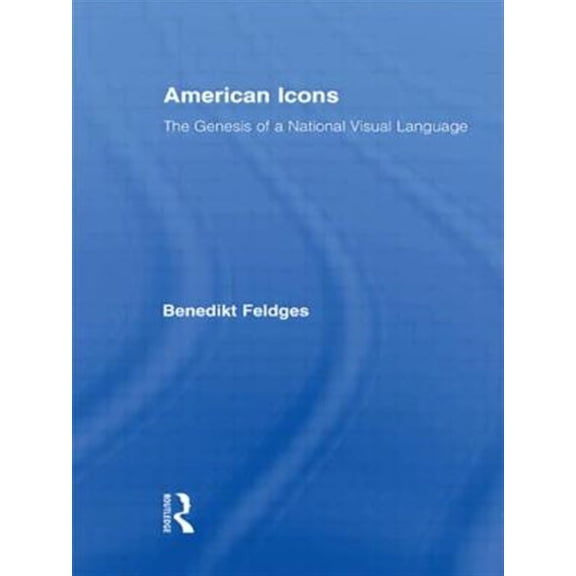 Pre-Owned Routledge Research in Cultural and Media American Icons: The Genesis of a National Visual Language, (Paperback)