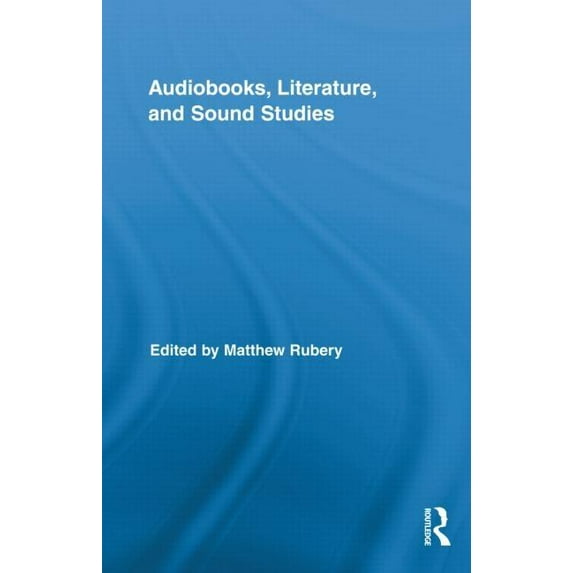 Routledge Research in Cultural and Media Audiobooks, Literature, and Sound Studies, Book 31, (Hardcover)