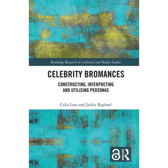 Routledge Research in Cultural and Media Celebrity Bromances: Constructing, Interpreting and Utilising Personas, (Paperback)
