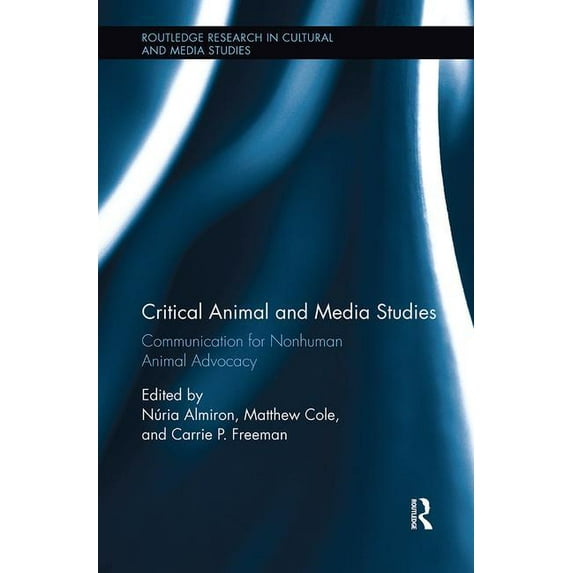 Routledge Research in Cultural and Media Critical Animal and Media Studies: Communication for Nonhuman Animal Advocacy, (Paperback)