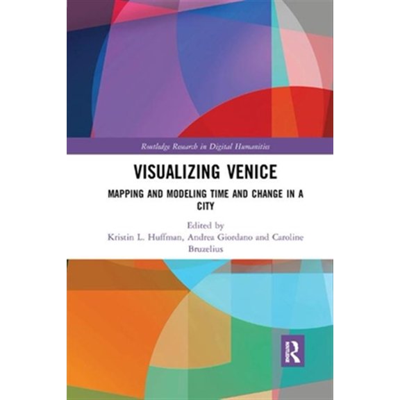 Pre-Owned Routledge Research in Digital Humanities Visualizing Venice: Mapping and Modeling Time and Change in a City, (Paperback)
