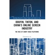 Routledge Research in Digital Media and Douyin, Tiktok and Chinas Online Screen Industry The Rise of Short-Video Platforms, Paperback