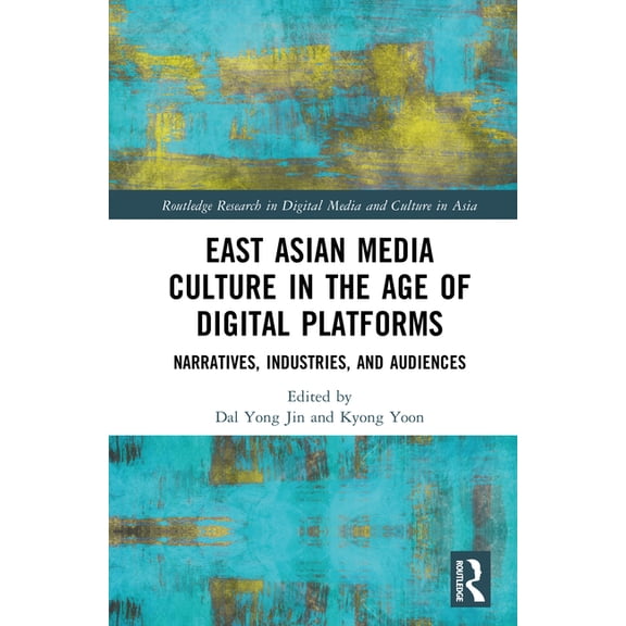 Routledge Research in Digital Media and East Asian Media Culture in the Age of Digital Platforms: Narratives, Industries, and Audiences, (Hardcover)