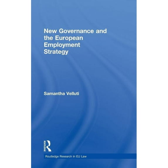 Routledge Research in EU Law New Governance and the European Employment Strategy, (Hardcover)