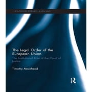 Routledge Research in EU Law The Legal Order of the European Union The Institutional Role of the Court of Justice, Paperback