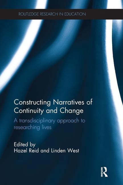 Routledge Research in Education Constructing Narratives of Continuity and Change: A transdisciplinary approach to researching lives, (Paperback)