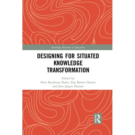 Routledge Research in Education Designing for Situated Knowledge Transformation, (Paperback)