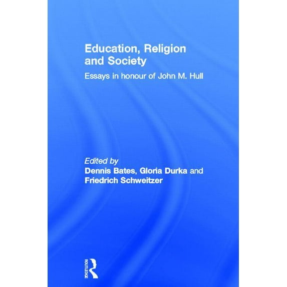 Routledge Research in Education Education, Religion and Society: Essays in Honour of John M. Hull, Book 09, (Paperback)