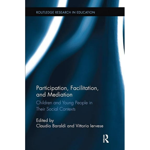 Routledge Research in Education: Participation, Facilitation, and Mediation: Children and Young People in Their Social Contexts (Paperback)