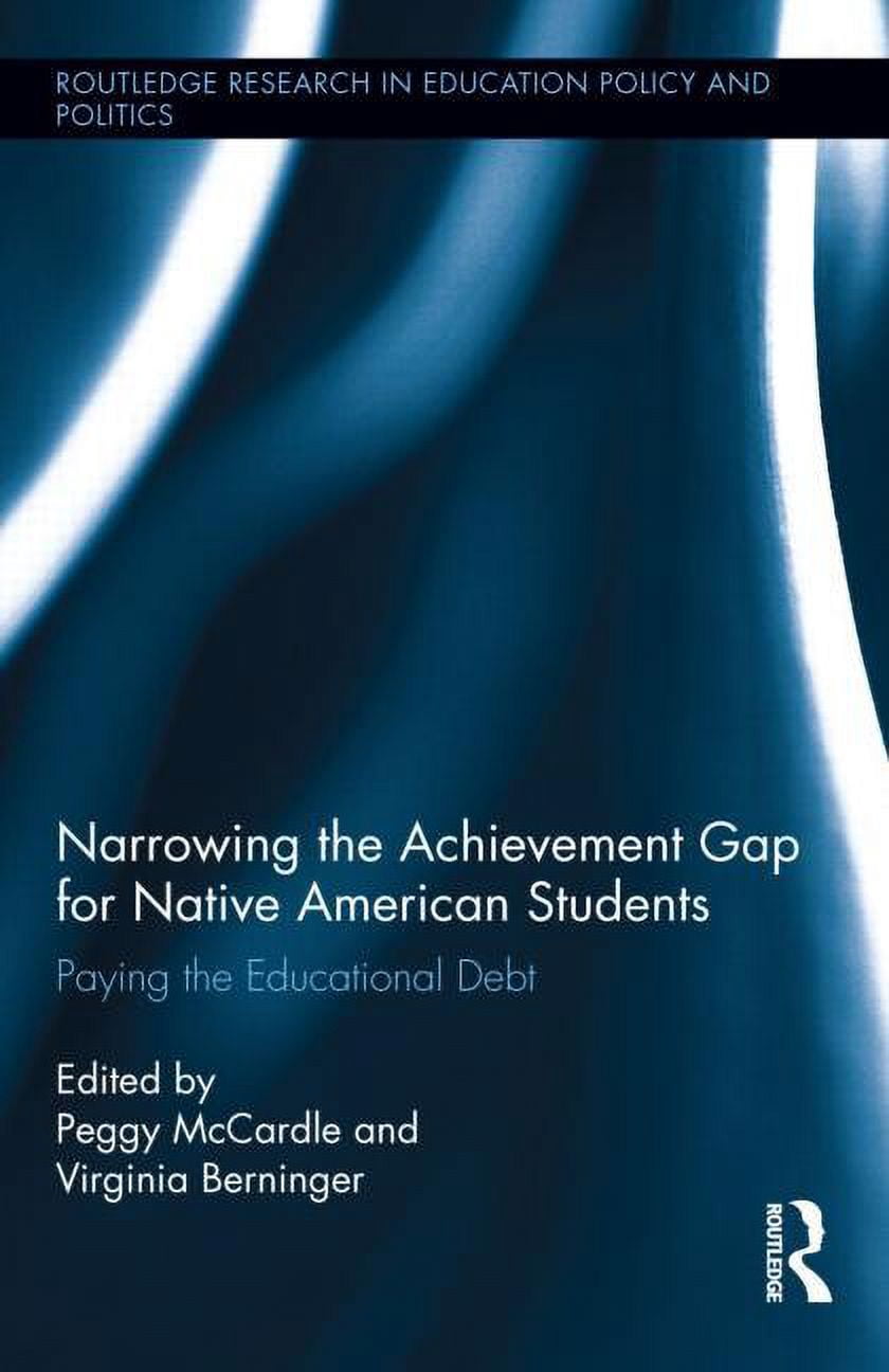 Routledge Research in Education Policy a Narrowing the Achievement Gap for Native American Students: Paying the Educational Debt, Book 6, (Hardcover)