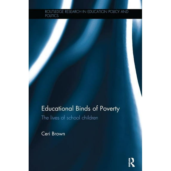 Routledge Research in Education Policy and Politics: Educational Binds of Poverty: The lives of school children (Paperback)