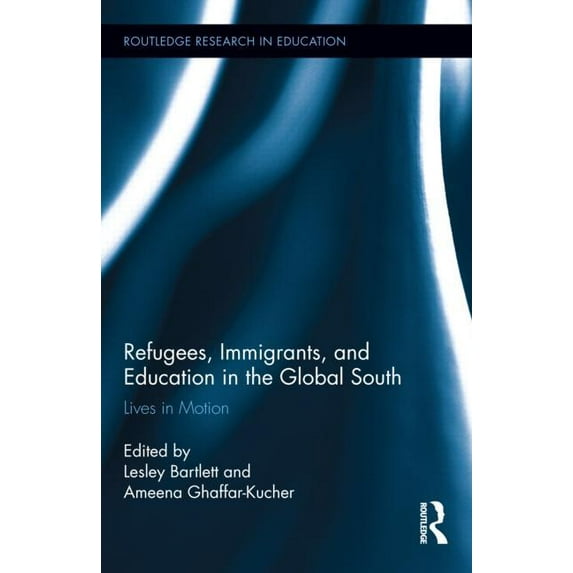 Routledge Research in Education Refugees, Immigrants, and Education in the Global South: Lives in Motion, Book 94, (Hardcover)