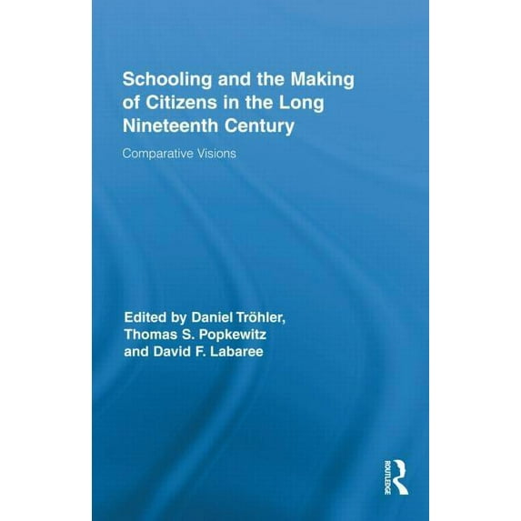 Routledge Research in Education Schooling and the Making of Citizens in the Long Nineteenth Century: Comparative Visions, Book 57, (Hardcover)
