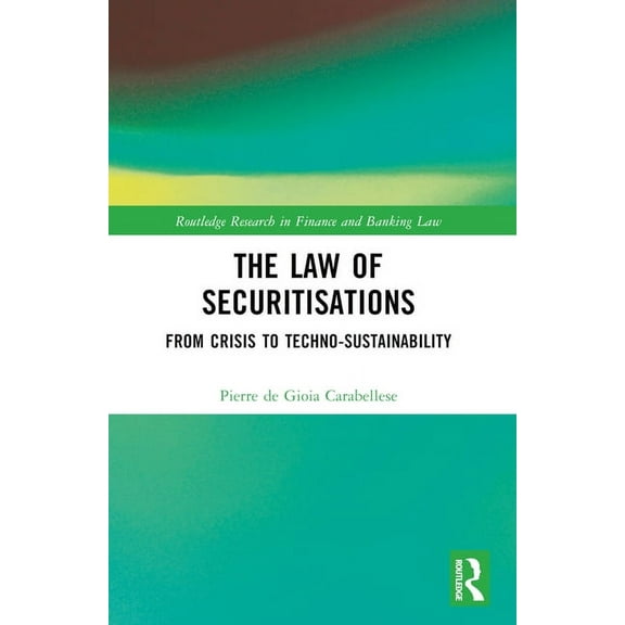 Routledge Research in Finance and Bankin The Law of Securitisations: From Crisis to Techno-sustainability, (Paperback)