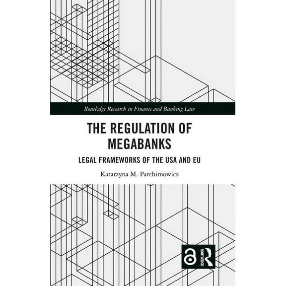 Routledge Research in Finance and Bankin The Regulation of Megabanks: Legal frameworks of the USA and EU, (Paperback)