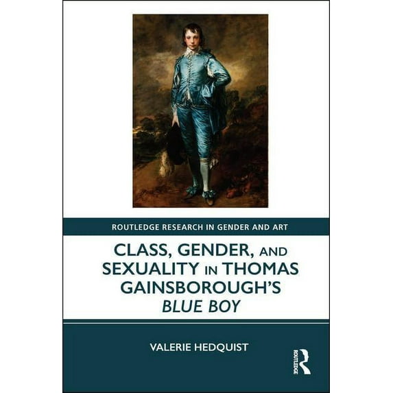 Routledge Research in Gender and Art Class, Gender, and Sexuality in Thomas Gainsborough's Blue Boy, (Hardcover)