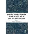 thumbnail image 1 of Routledge Research in Gender and Society Debates Around Abortion in the Global North: Europe, North America, Russia and Asia, (Paperback), 1 of 1