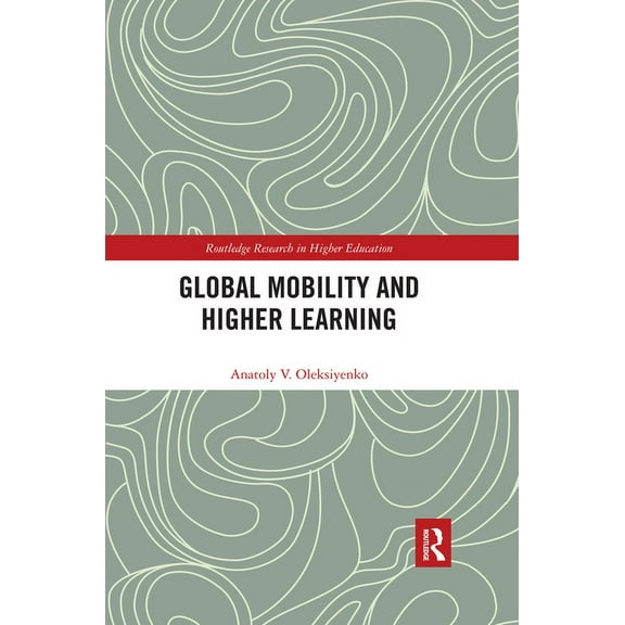 Routledge Research in Higher Education Global Mobility and Higher Learning, (Paperback)