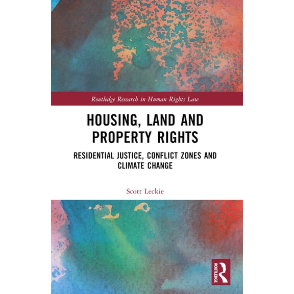 Routledge Research in Human Rights Law Housing, Land and Property Rights: Residential Justice, Conflict Zones and Climate Change, (Paperback)
