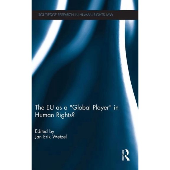 Routledge Research in Human Rights Law The EU as a 'Global Player' in Human Rights?, (Hardcover)